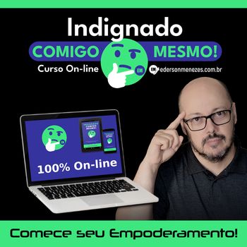 Curso On-line Indignado Comigo Mesmo - Empower - Ederson Malheiros Menezes