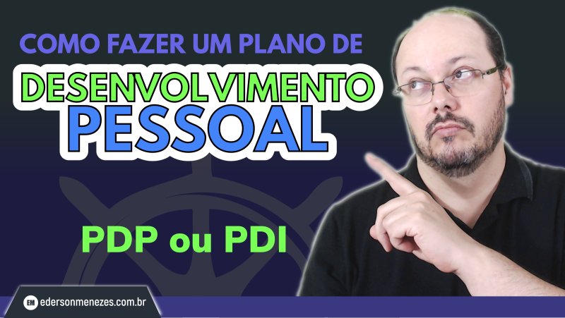 Plano de Desenvolvimento Pessoal - Plano de Desenvolvimento Individual - PDE ou PDI - Ederson Menezes