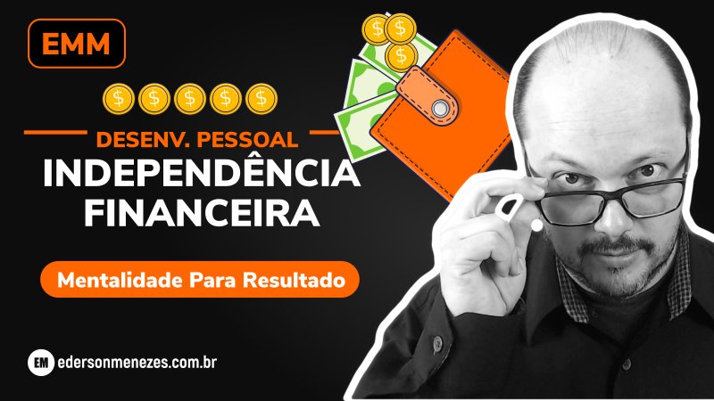 Independência Financeira - Finanças Pessoais e Desenvolvimento Pessoal