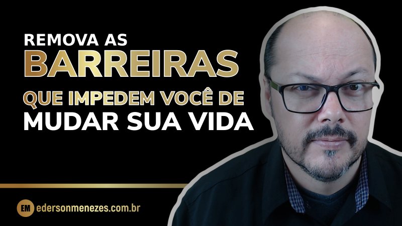 Mude sua Vida Removendo as Barreiras do seu Sucesso