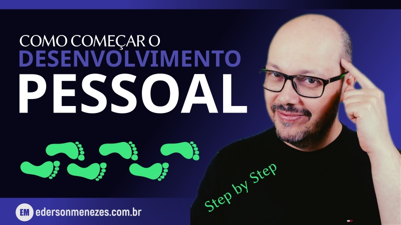 Como começar o desenvolvimento pessoal - Step by Step - Ederson Menezes