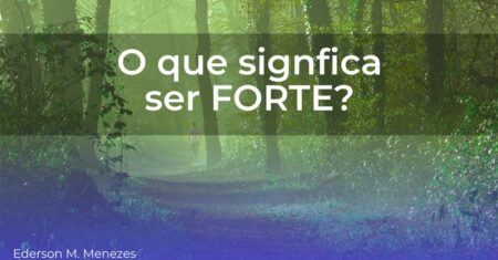 O que significa ser forte?