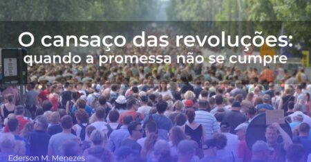 O cansaço das revoluções – quando a promessa não se cumpre