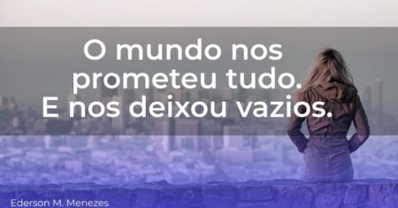 O mundo prometeu tudo – e nos deixou vazios