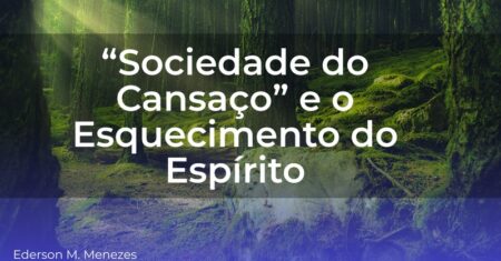 Sociedade do Cansaço e o Esquecimento do Espírito